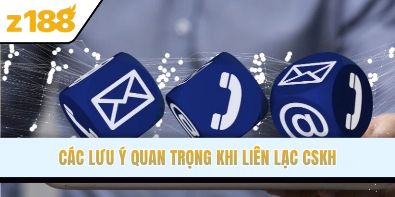 Các lưu ý quan trọng khi liên lạc CSKH