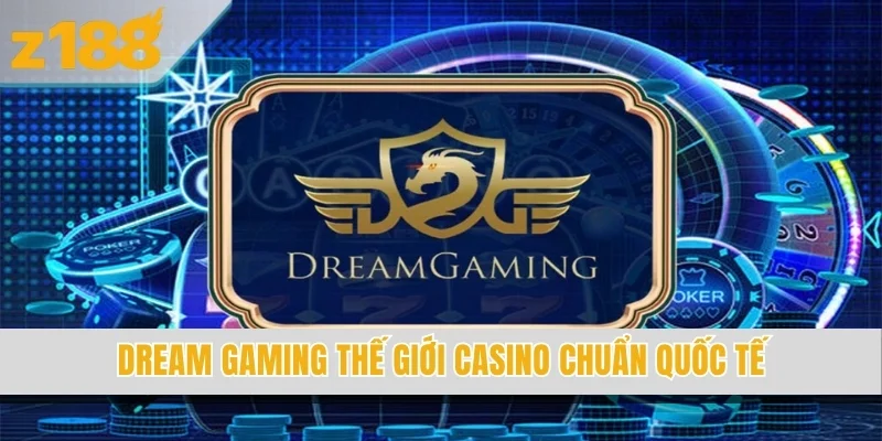 Dream gaming thế giới casino chuẩn quốc tế