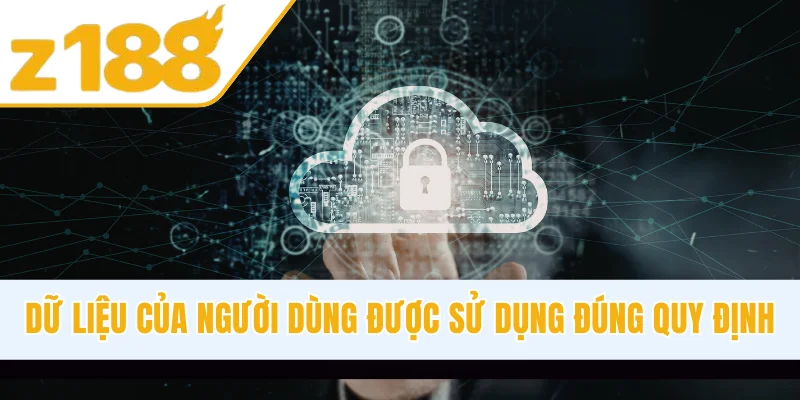 Dữ liệu của người dùng luôn được sử dụng đúng quy định