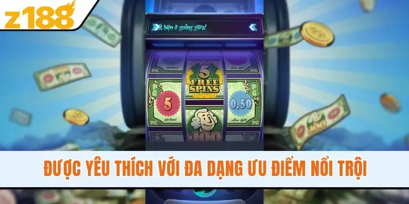 Được yêu thích với đa dạng ưu điểm nổi trội