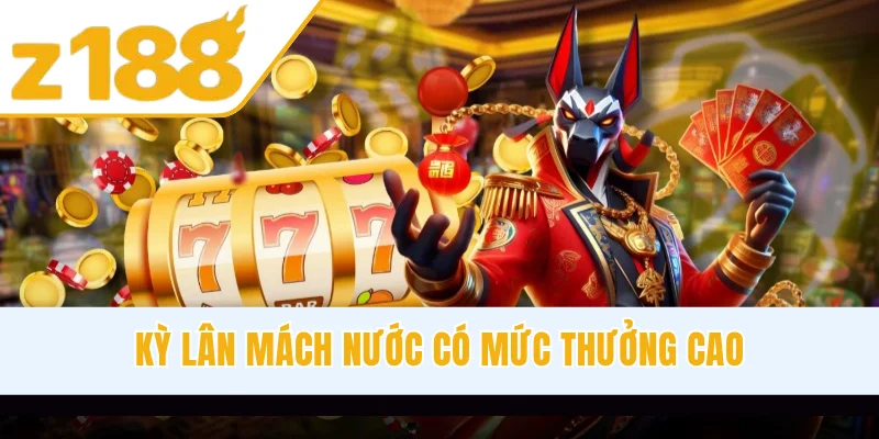 Kỳ Lân Mách Nước có mức thưởng cao