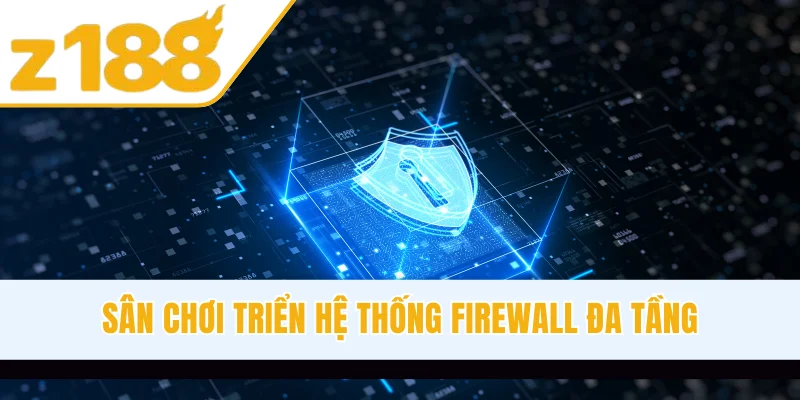 Sân chơi triển hệ thống firewall đa tầng