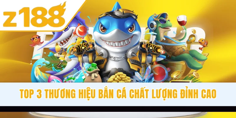 Top 3 thương hiệu bắn cá chất lượng đỉnh cao